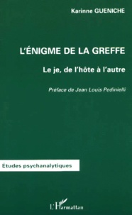 Karinne Gueniche - L'Enigme De La Greffe. Le Je, De L'Hote A L'Autre.
