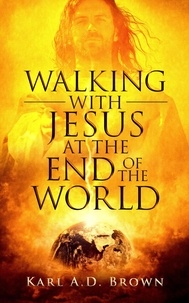  Karl A. D. Brown - Walking with Jesus at the End of the World.