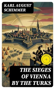 The Sieges of Vienna by the Turks