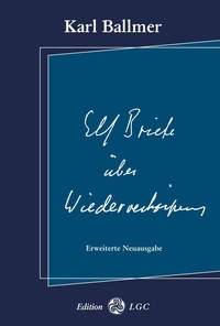 Karl Ballmer et Martin Cuno - Elf Briefe über Wiederverkörperung - Erweiterte Neuausgabe.