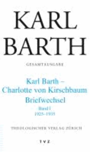 Karl Barth - Charlotte von Kirschbaum Briefwechsel - 1925–1935 Band I.