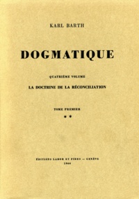 Karl Barth - Dogmatique - Tome 18, La doctrine de la réconciliation.