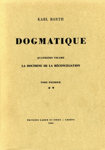 Karl Barth - Dogmatique - Tome 18, La doctrine de la réconciliation.