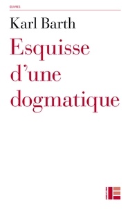 Karl Barth - Esquisse d'une dogmatique.