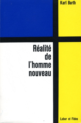 Karl Barth - Realite Homme Nouveau.