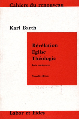 Karl Barth - Révélation, Eglise, théologie.