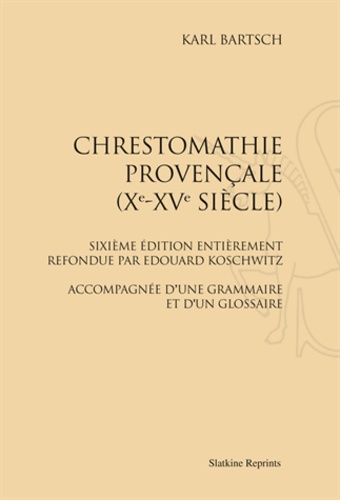 Karl Bartsch - Chrestomathie provençale (Xe-XVe siècle).