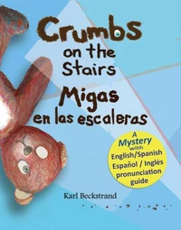 Crumbs on the Stairs - Migas en las escaleras: A Mystery in English &amp; Spanish