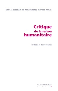 Karl Blanchet et Boris Martin - Critique de la raison humanitaire - Dialogue entre l'humanitaire français et anglo-saxon.