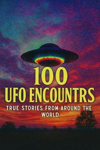 UFO Encounters: True Stories from Around the World