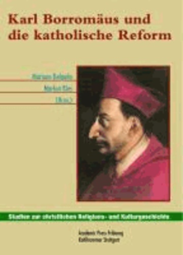 Karl Borromäus und die katholische Reform - Akten des Freiburger Symposiums zur 400. Wiederkehr der Heiligsprechung des Schutzpatrons der katholischen Schweiz.