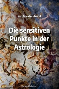 Karl Brandler-Pracht - Die sensitiven Punkte in der Astrologie.
