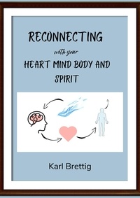  Karl Brettig - Reconnecting with your Heart Mind Body and Spirit.