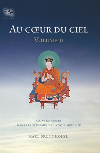 Au coeur du ciel. Tome 2, Controverses dans les systèmes de la Voie médiane