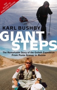 Karl Bushby - Giant Steps - The Remarkable Story of the Goliath Expedition: From Punta Arenas to Russia.