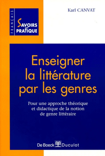 Karl Canvat - Enseigner La Litterature Par Les Genres. Pour Une Approche Theorique Et Didactique De La Notion De Genre Litteraire.