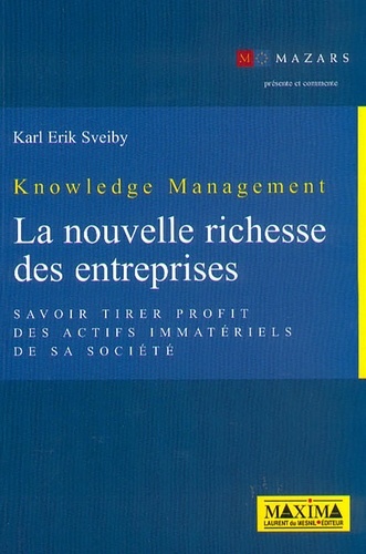 Karl-Erik Sveiby et  Mazars - Knowledge Management, La Nouvelle Richesse Des Entreprises. Savoir Tirer Profit Des Actifs Immateriels De Sa Societe.