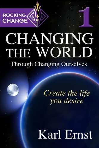  Karl Ernst - Rocking Change: Changing the World through  Changing Ourselves - Rocking Change, #1.