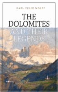 Karl F. Wolff - The Dolomites and their Legends.