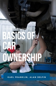 Téléchargement gratuit de manuels pdf Introduction to Basics of Car Ownership   Auto Mechanics Fundamentals par KARL FRANKLIN, ALAN ADRIAN DELFIN-COTA 9798215789964