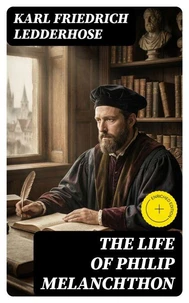 The Life of Philip Melanchthon