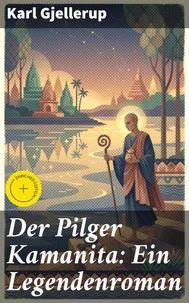 Der Pilger Kamanita: Ein Legendenroman