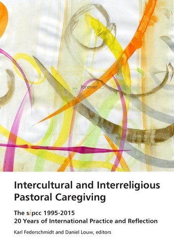 Intercultural and Interreligious Pastoral Caregiving. The SIPCC 1995-2015: 20 Years of International Practice and Reflection