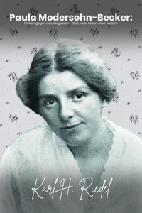 Paula Modersohn-Becker: Farben gegen das Vergessen – Das kurze Leben einer Malerin