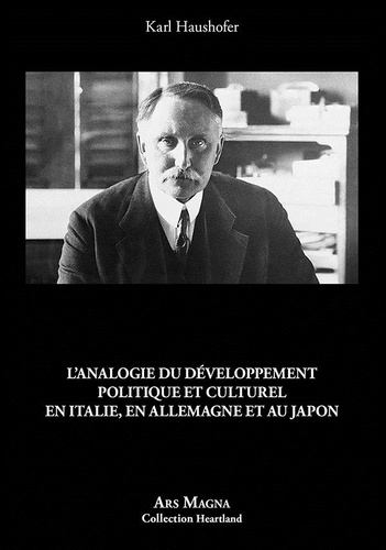 Karl Haushofer - L'analogie du développement politique et culturel en Italie, en Allemagne et au Japon.