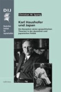 Karl Haushofer und Japan - Die Rezeption seiner geopolitischen Theorien in der deutschen und japanischen Politik.