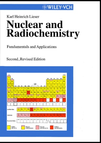 Karl-Heinrich Lieser - Nuclear And Radiochemistry. Fundamentals And Applications, 2nd Edition.