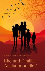 Karl-Heinz Fleckenstein - EHE UND FAMILIE – AUSLAUFMODELLE?.