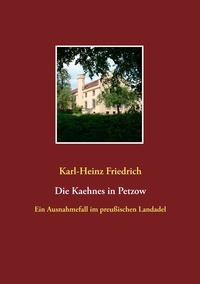 Karl-Heinz Friedrich - Die Kaehnes in Petzow - Ein Ausnahmefall des preußischen Landadels.