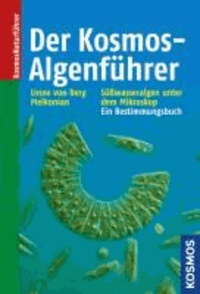 Karl-Heinz Linne von Berg et Kerstin Hoef-Emden - Der Kosmos-Algenführer - Süßwasseralgen im Mikroskop - ein Bestimmungsbuch.
