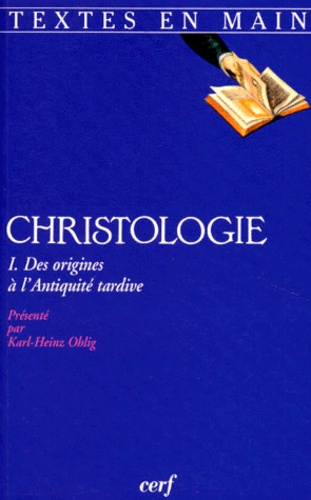Karl-Heinz Ohlig - CHRISTOLOGIE. - Tome 1, Des origines à l'antiquité tardive.