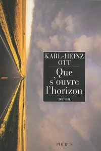 Karl-Heinz Ott - Que s'ouvre l'horizon.