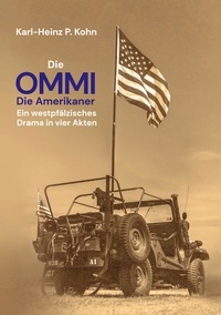 Karl-Heinz P. Kohn - Die Ommi - Die Amerikaner - Ein westpfälzisches Drama in vier Akten.