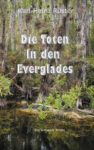 Karl-Heinz Rüster - Die Toten in den Everglades - Ein Umwelt Krimi.