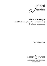 Karl Jenkins - Mara Marakaya - mixed choir (SAB) and piano duet (or piano solo), percussion ad libitum. Réduction pour piano..