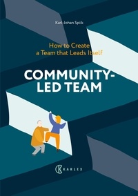 Karl-Johan Spiik - Community-Led Team : How to Create a Team that Leads Itself.