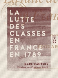 Karl Kautsky et Edouard Berth - La Lutte des classes en France en 1789.