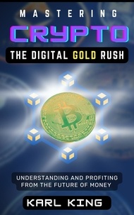  Karl King - Mastering Crypto, The Digital Gold Rush.