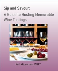 Karl Kliparchuk - Sip and Savour: A Guide to Hosting Memorable Wine Tastings.