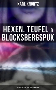 Hexen, Teufel &amp; Blocksbergspuk: In Geschichte, Sage und Literatur