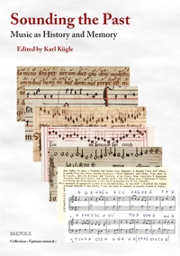 Karl Kügle - Sounding the Past: Music as History and Memory.