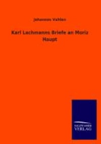 Karl Lachmanns Briefe an Moriz Haupt.