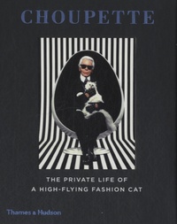 Karl Lagerfeld et Patrick Mauriès - Choupette - The Private Life of a High-Flying Fashion Cat.