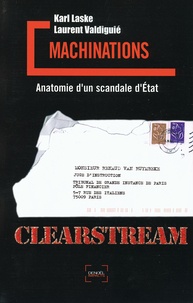 Karl Laske et Laurent Valdiguié - Machinations - Anatomie d'un scandale d'Etat.