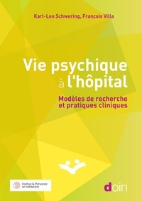 Karl-Leo Schwering et François Villa - Vie psychique à l'hôpital - Modèles de recherche et pratiques cliniques.