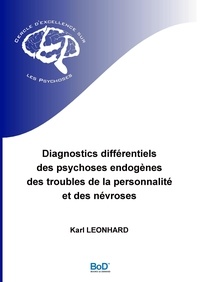 Karl Leonhard - Diagnostics différentiels des psychoses endogènes, des troubles de la personnalité et des névroses.